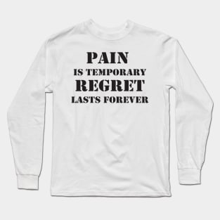 Pain is temporary, regret lasts forever Motivational Quote Long Sleeve T-Shirt